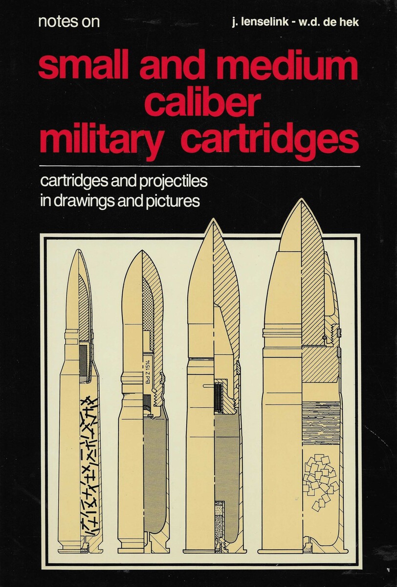 The Book: Notes on Small and Medium Caliber Military Cartridges by J. Lenselink - W.D. de Hek. 205 pages. Price 125 euro.